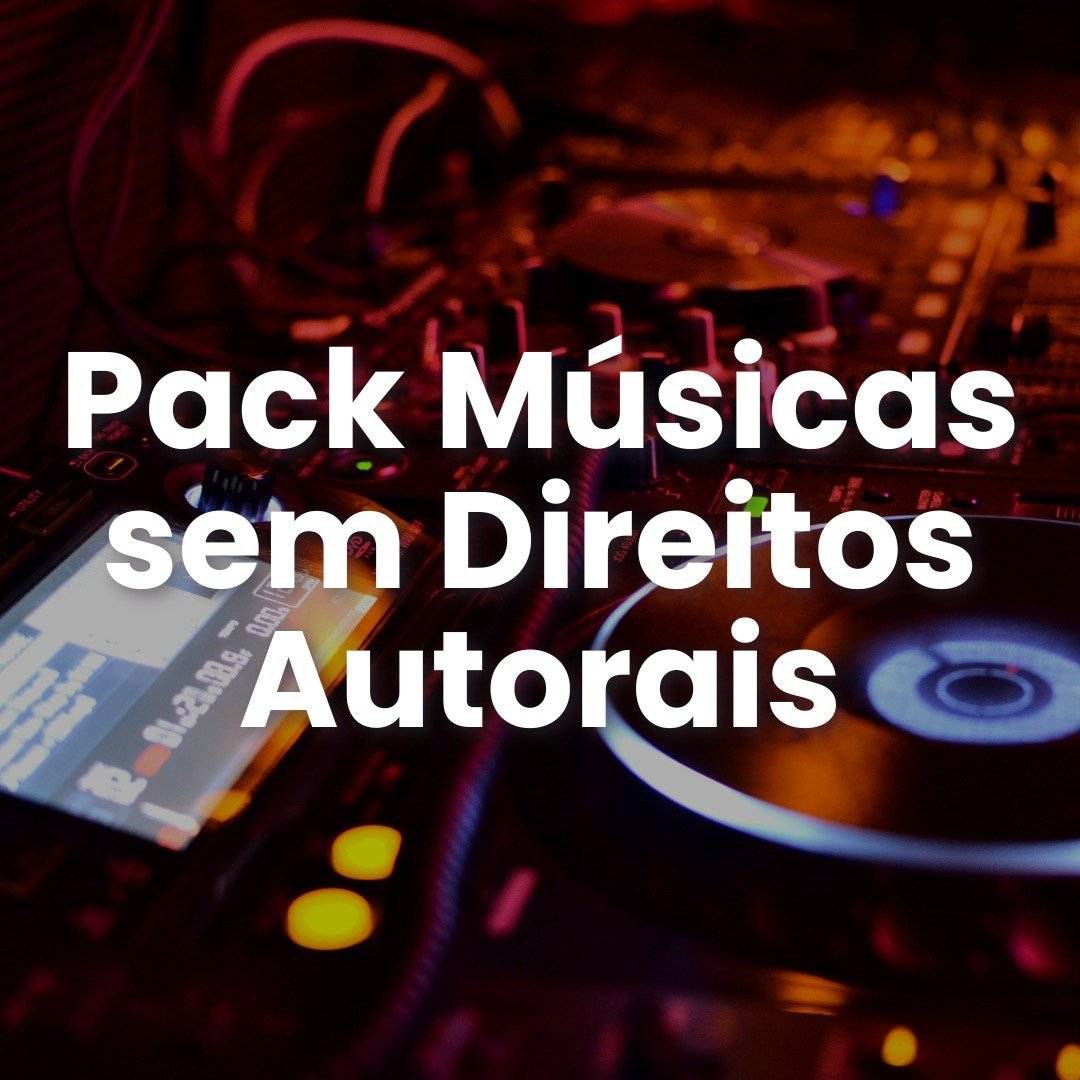 PACK MÚSICAS SEM DIREITOS AUTORAIS