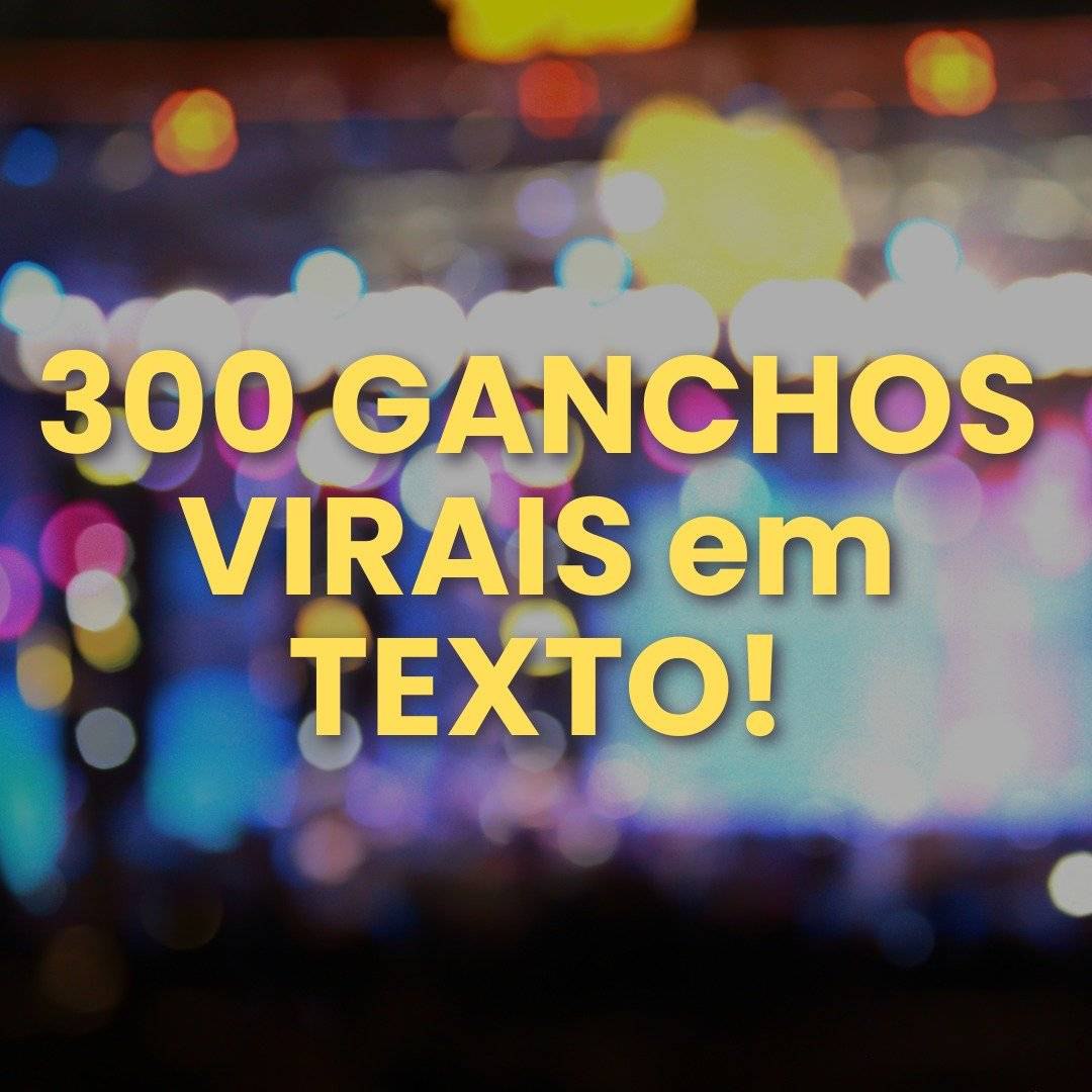  300 GANCHOS VIRAIS EM TEXTO